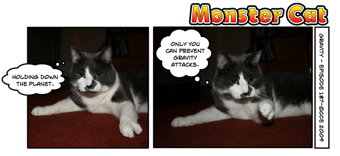Thank you, Monster Cat, for the service you provide for us all. 