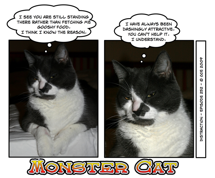 Yes, Monster Cat, we are all stunned into inaction by how stunning you are.